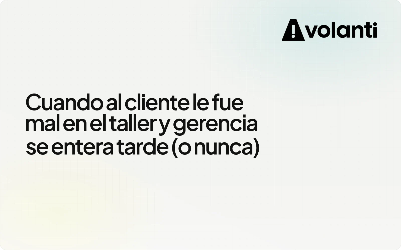 Cuando al cliente le fue mal en el taller y gerencia se entera tarde (o nunca)
